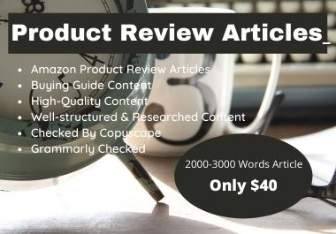 3000 Words Premium Quality Product Review Article And Buying Guide