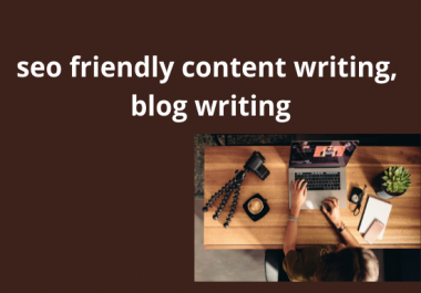 I will seo friendly content writing,  blog writing