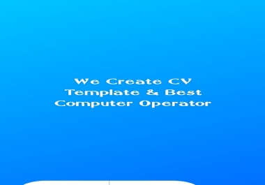 We Create CV Template & I'm Best Computer Operator