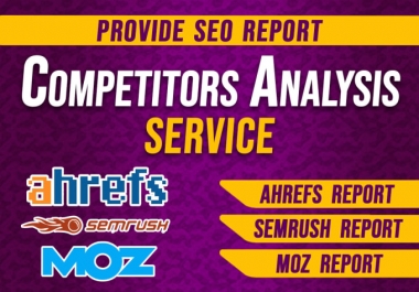 I will provide your competitor seo report using semrush and ahrefs