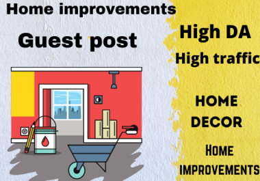 I will publish home improvements guest post on high da traffic sites