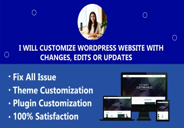 I will customize wordpress website with changes,  edits or updates