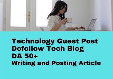 I will do tech guest post on high authority da 50 blogs