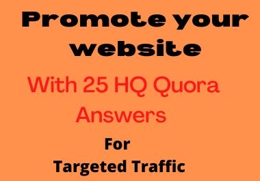Promote your website with 25 HQ Quora Answers for targeted traffic for