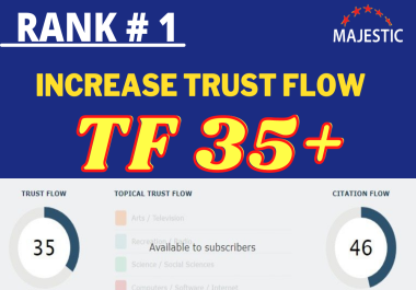 I will increase your majestic trust flow up to 35 plus