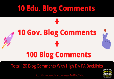 10. EDU/ 10. GOV +100 Blog Comments With High DA PA Backlinks Total 120 BlogComments.