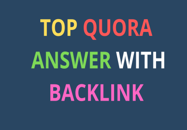 I will provide high quality top Quora answer with backlink.
