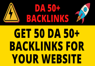 Create 50 Da 50+ Backlinks for Your Website