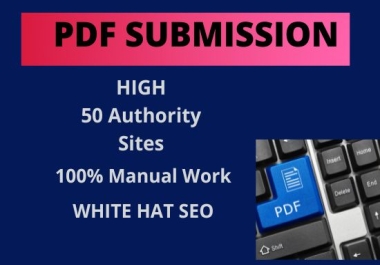 I will create 50 manual PDF submissions on high-authority websites.