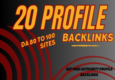I will Create 20 High Authority Profile Backlinks on DA 80 To 100 Sites