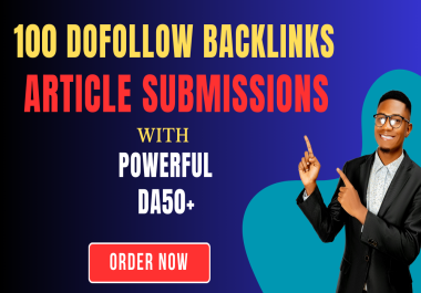 100 Do follow Backlinks Article Submissions with Powerful DA50+