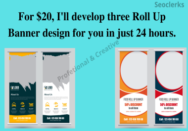 For 20,  I'll develop three Roll Up Banner design for you in just 24 hours.