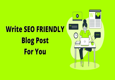 Write Seo Friendly Blog Post for your website or blog