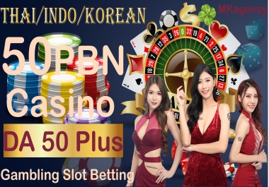 Powerful 50 PBN DA50+ Thai. indo. Korean Casino GAMBLING Gambling Slot Betting Do Follow Backlink