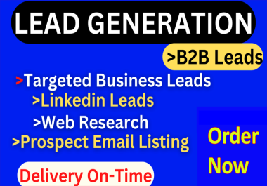 I will do 100 b2b lead generation,  linkedin leads,  prospect email and targeted Business listing