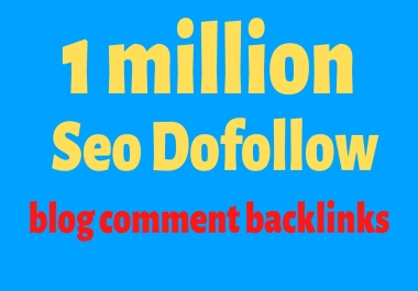 Bulid a blast 1 million dofollow blog comment backlinks for SEO