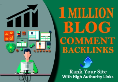 I will provide you 1 Million High Quality Blog Comments backlinks blast