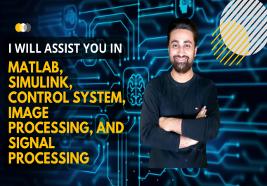 I will assist you in matlab simulink,  image processing,  control and signal processing
