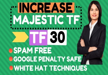 I will increase Majestic trust flow TF 30plus