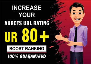 I will increase url rating ahrefs ur 80 plus with high authority backlinks