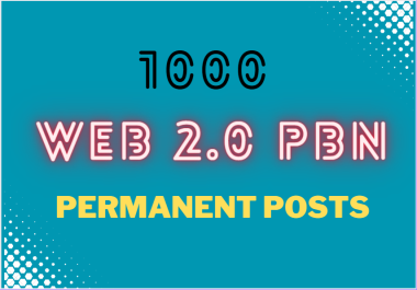 1000 Powerful Web 2.0 PBN Permanent Posts for Enhanced SEO Rankings
