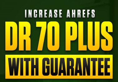 Increase Ahrefs Domain Rating DR 70 Plus With Guaranteed
