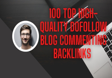 I Will do 100 Top High-quality Dofollow Blog Commenting backlinks work