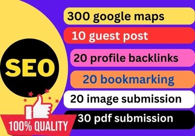300 google maps.10 guest post.20 profile .20 bookmarking.20 image sub and 30 pdf sub high authority