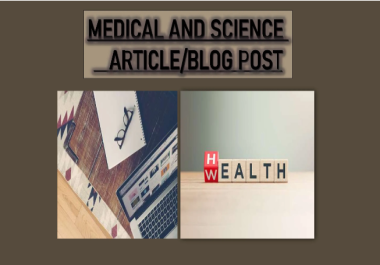 I will write Article or Blog about Health and Science for you