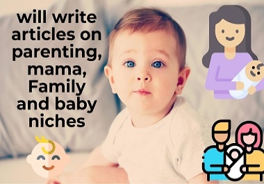 I will write amazing content about baby care,  child growth,  and parenting with quality