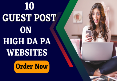 Write and publish 10 Guest Post in 90 - 99 DA Google approved website