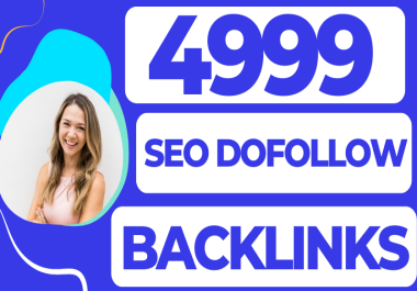 4999 SEO Dofollow Backlinks,  Get Real High Quality Backlinks