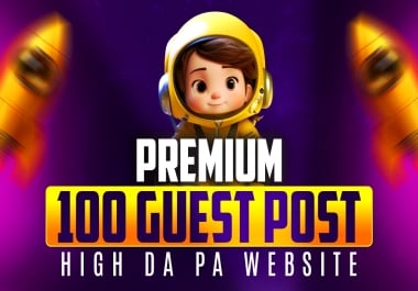 Premium 100 Guest Posting Service High DA/DR Backlinks Guaranteed