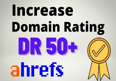 Increase AHREF Domain Rating DR 50 with High Quality Backlinks