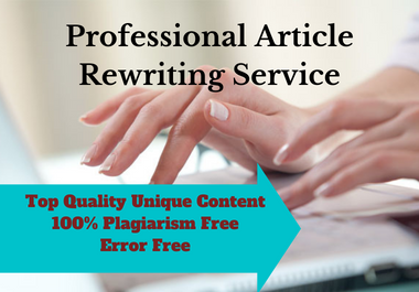 I will rewrite your article,  blog post or web content to make it unique.