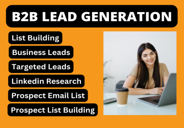 I will be B2B Lead Generation,  LinkedIn leads,  prospect-targeted email list building