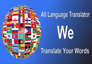 I will translate English,  Spanish,  Arabic,  french,  german,  Russian,  and so on.