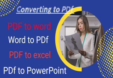 I will convert PDF to word or word to PDF and convert to excel power point