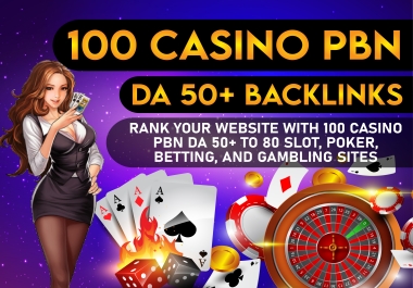 Strong Links 100 PBN DA 80 to 50 Plus Casino/Poker/Gambling Backlinks