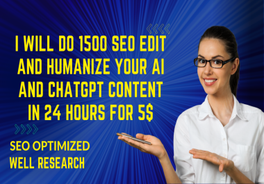 I will do 1500 SEO edit And humanize your AI And CHATGTP Content in 24 Hours