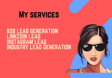 I will do lead generation for b2b,  LinkedIn,  and other lead in various industry