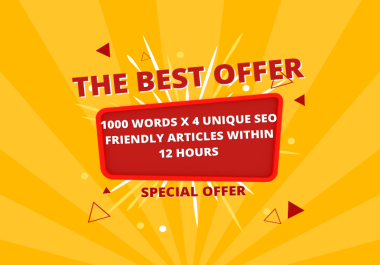 1000 Words x 4 unique Seo friendly articles within 12 hours