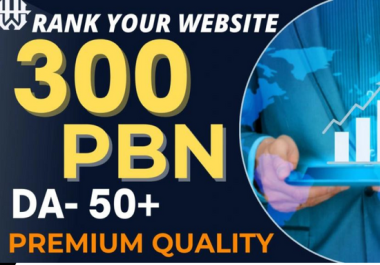GET 300 Premium High Quality Permanent DA 50 TO 60 PBN SEO Backlinks Rank Your Website