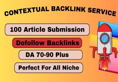 I will provide 100 article submission contextual backlinks from high Da 70 plus 2026 updates