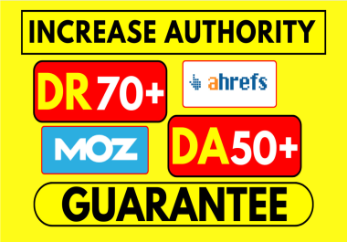 Increase MOZ Domain Authority DA 50,  Ahrefs Rating DR,  TF,  CF,  70+ Plus in 30 days
