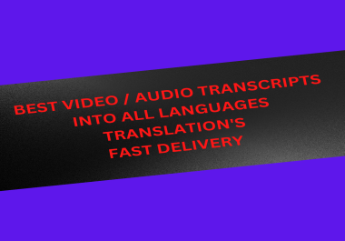 I will video & audio transcripts translate in all languages