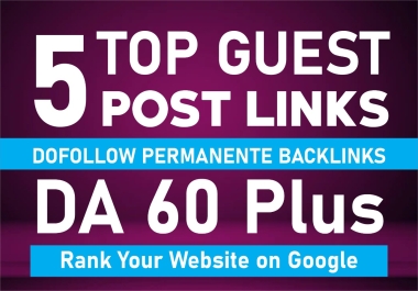 Do 5 guest post dofollow permanent backlinks DA 50 to 80
