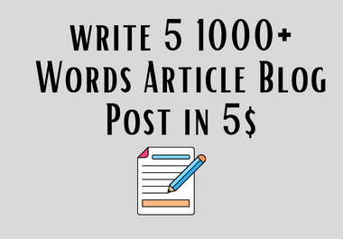 I will Write 5 1000+ Word Articles Blog Posts
