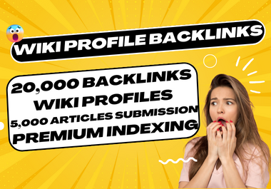 I Will Create 20000 WIKI Profiles Backlinks And 5000 Articles Submission