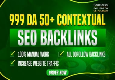 Get Powerful Manual 999 DA50+ Contextual SEO Do-follow Backlinks to Ranking Your Website